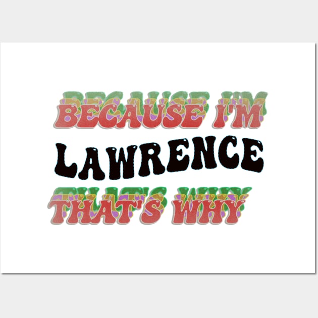 BECAUSE I'M LAWRENCE : THATS WHY Wall Art by elSALMA